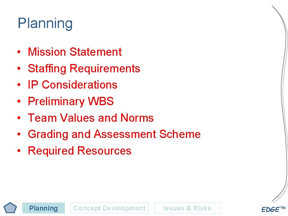 Planning • • Mission Statement Staffing Requirements IP Considerations Preliminary WBS Team Values and