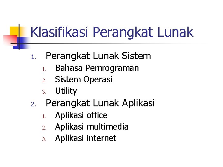Klasifikasi Perangkat Lunak 1. Perangkat Lunak Sistem 1. 2. 3. 2. Bahasa Pemrograman Sistem