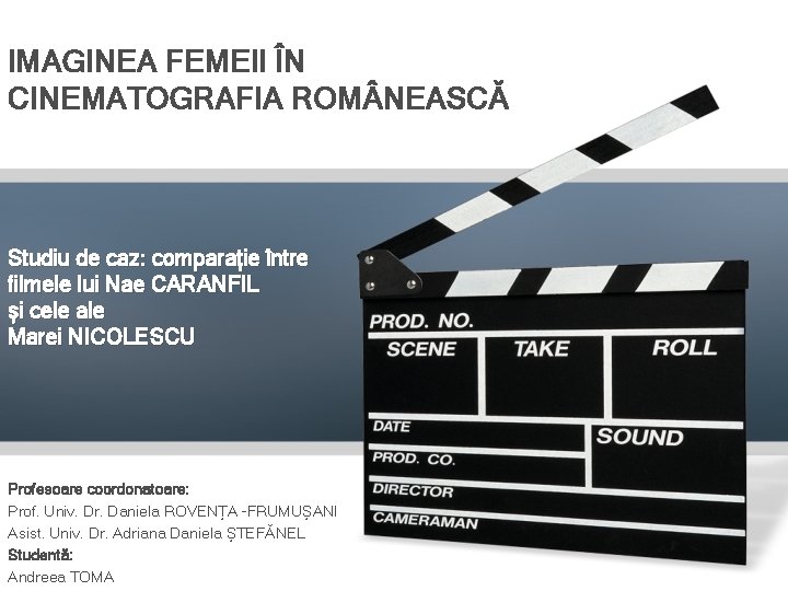 IMAGINEA FEMEII ÎN CINEMATOGRAFIA ROM NEASCĂ Studiu de caz: comparație între filmele lui Nae