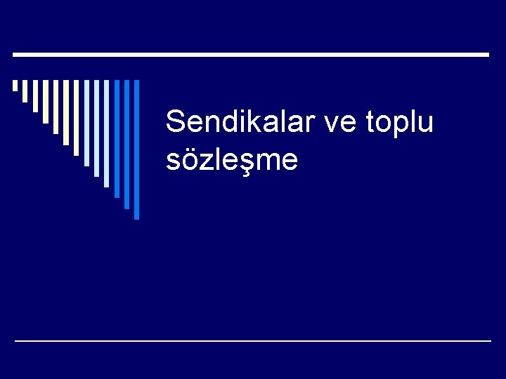 Sendikalar ve toplu sözleşme 