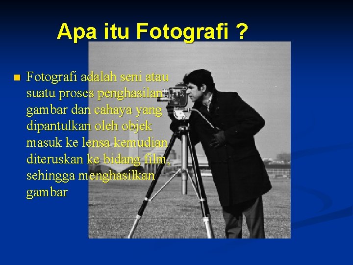 Apa itu Fotografi ? n Fotografi adalah seni atau suatu proses penghasilan gambar dan