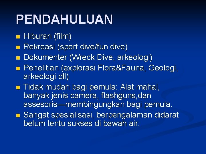 PENDAHULUAN n n n Hiburan (film) Rekreasi (sport dive/fun dive) Dokumenter (Wreck Dive, arkeologi)