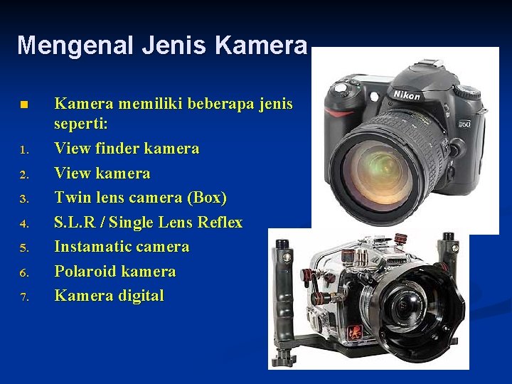 Mengenal Jenis Kamera n 1. 2. 3. 4. 5. 6. 7. Kamera memiliki beberapa