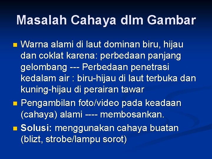 Masalah Cahaya dlm Gambar Warna alami di laut dominan biru, hijau dan coklat karena: Masalah Cahaya dlm Gambar Warna alami di laut dominan biru, hijau dan coklat karena: