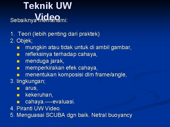 Teknik UW Sebaiknya. Video memahami: 1. Teori (lebih penting dari praktek) 2. Objek; n Teknik UW Sebaiknya. Video memahami: 1. Teori (lebih penting dari praktek) 2. Objek; n