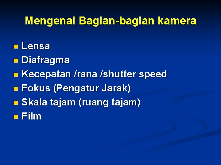 Mengenal Bagian-bagian kamera Lensa n Diafragma n Kecepatan /rana /shutter speed n Fokus (Pengatur