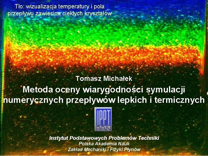 Tło: wizualizacja temperatury i pola przepływu zawiesiną ciekłych kryształów Tomasz Michałek Metoda oceny wiarygodności