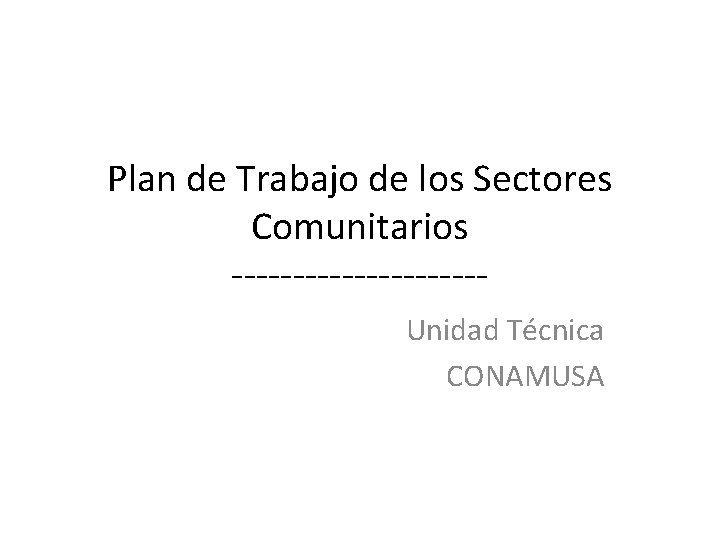 Plan de Trabajo de los Sectores Comunitarios ----------Unidad Técnica CONAMUSA 
