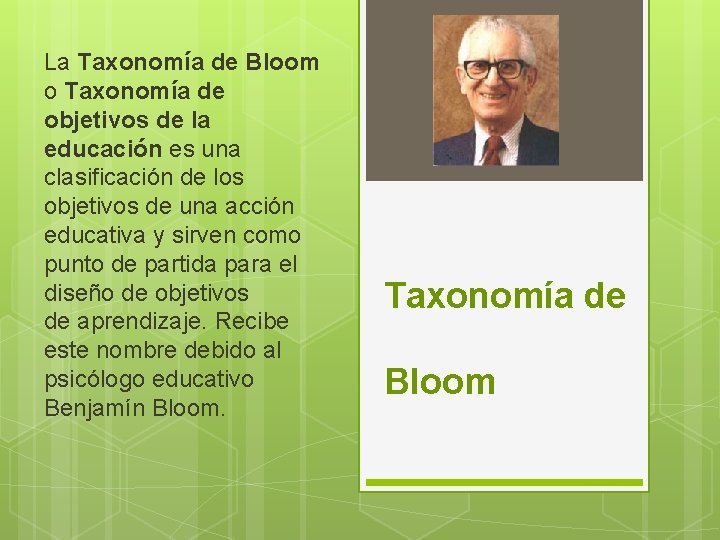 La Taxonomía de Bloom o Taxonomía de objetivos de la educación es una clasificación