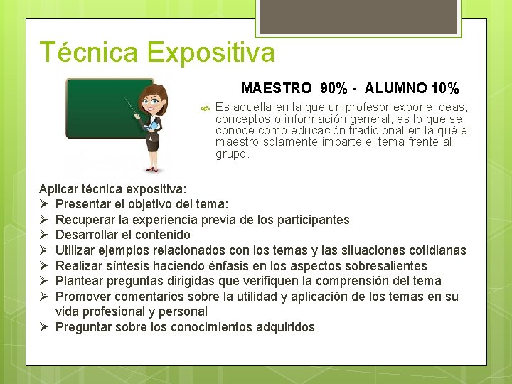 Técnica Expositiva MAESTRO 90% - ALUMNO 10% Es aquella en la que un profesor