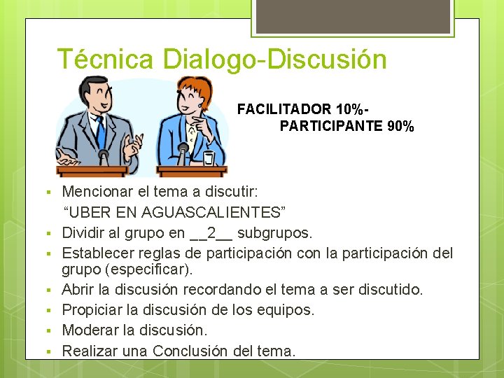 Técnica Dialogo-Discusión FACILITADOR 10%- PARTICIPANTE 90% Mencionar el tema a discutir: “UBER EN AGUASCALIENTES”