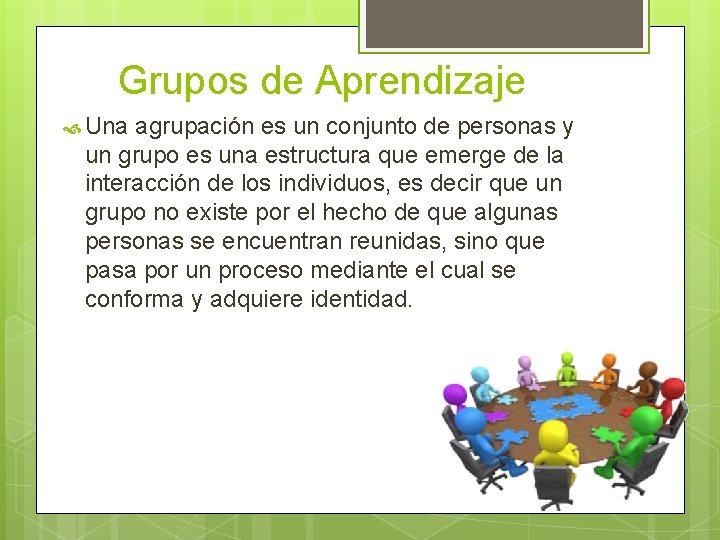 Grupos de Aprendizaje Una agrupación es un conjunto de personas y un grupo es