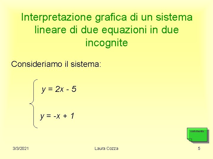 Interpretazione grafica di un sistema lineare di due equazioni in due incognite Consideriamo il