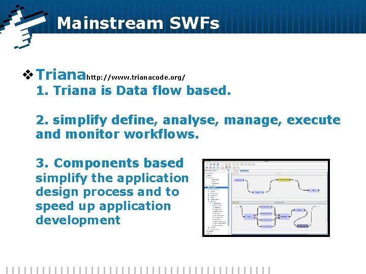 Mainstream SWFs v Trianahttp: //www. trianacode. org/ 1. Triana is Data flow based. 2.