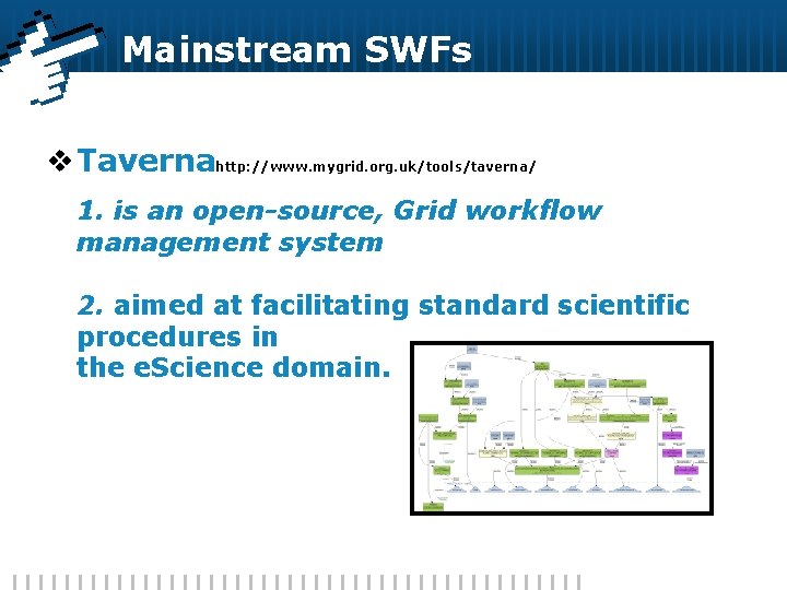 Mainstream SWFs v Tavernahttp: //www. mygrid. org. uk/tools/taverna/ 1. is an open-source, Grid workflow