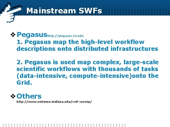 Mainstream SWFs v Pegasushttp: //pegasus. isi. edu 1. Pegasus map the high-level workflow descriptions