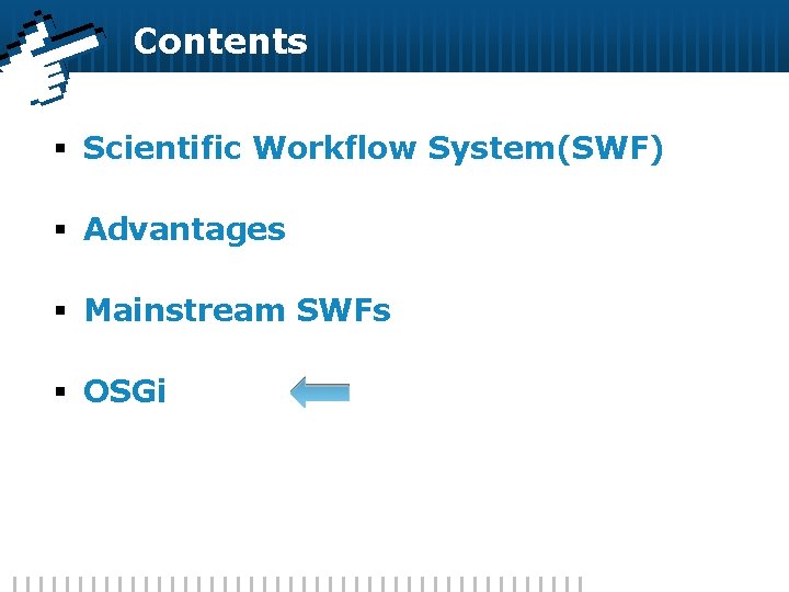 Contents § Scientific Workflow System(SWF) § Advantages § Mainstream SWFs § OSGi 