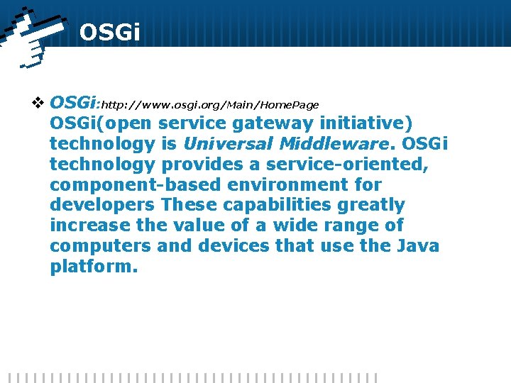 OSGi v OSGi: http: //www. osgi. org/Main/Home. Page OSGi(open service gateway initiative) technology is