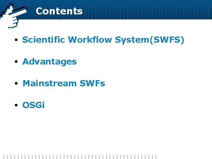 Contents § Scientific Workflow System(SWFS) § Advantages § Mainstream SWFs § OSGi 