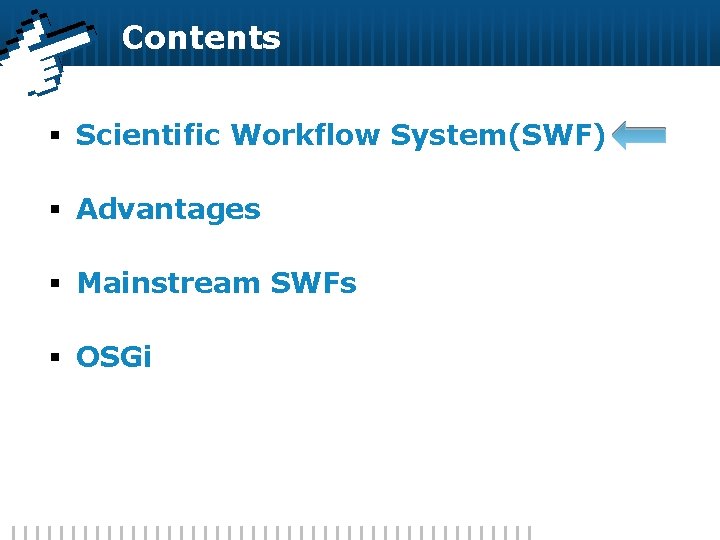 Contents § Scientific Workflow System(SWF) § Advantages § Mainstream SWFs § OSGi 