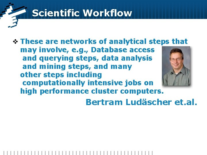 Scientific Workflow v These are networks of analytical steps that may involve, e. g.