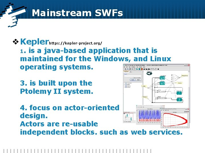 Mainstream SWFs v Keplerhttps: //kepler-project. org/ 1. is a java-based application that is maintained