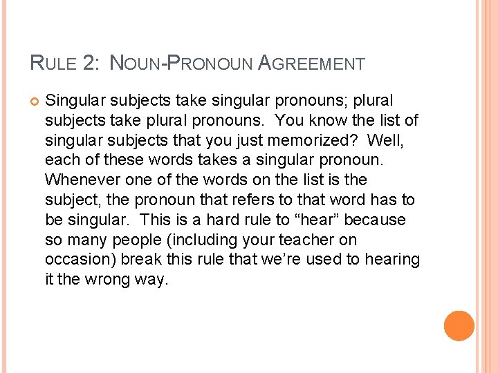 RULE 2: NOUN-PRONOUN AGREEMENT Singular subjects take singular pronouns; plural subjects take plural pronouns.