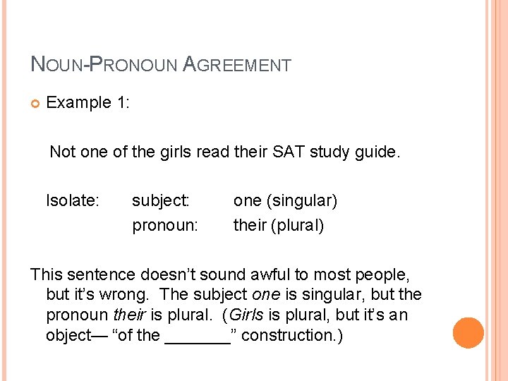 NOUN-PRONOUN AGREEMENT Example 1: Not one of the girls read their SAT study guide.