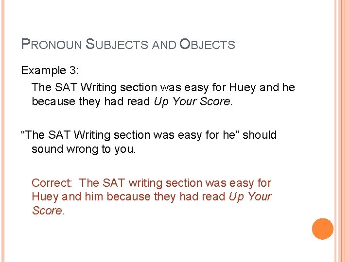 PRONOUN SUBJECTS AND OBJECTS Example 3: The SAT Writing section was easy for Huey