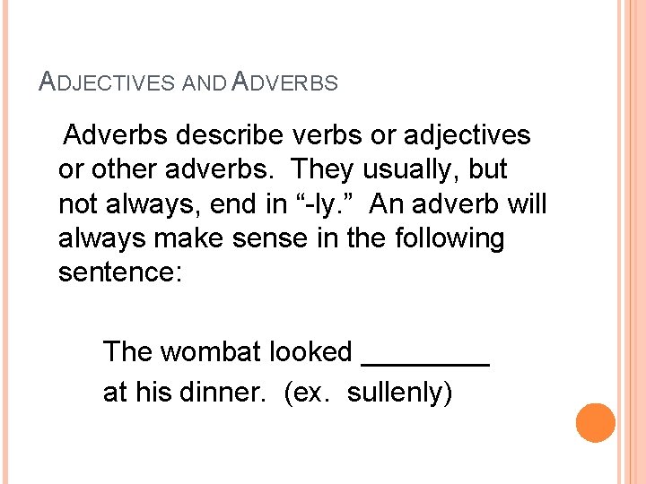 ADJECTIVES AND ADVERBS Adverbs describe verbs or adjectives or other adverbs. They usually, but