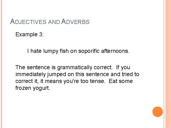 ADJECTIVES AND ADVERBS Example 3: I hate lumpy fish on soporific afternoons. The sentence