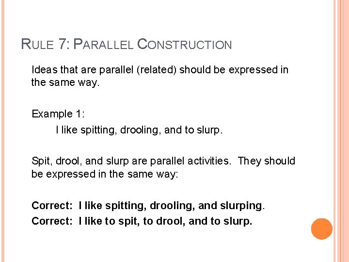 RULE 7: PARALLEL CONSTRUCTION Ideas that are parallel (related) should be expressed in the