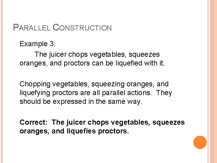 PARALLEL CONSTRUCTION Example 3: The juicer chops vegetables, squeezes oranges, and proctors can be