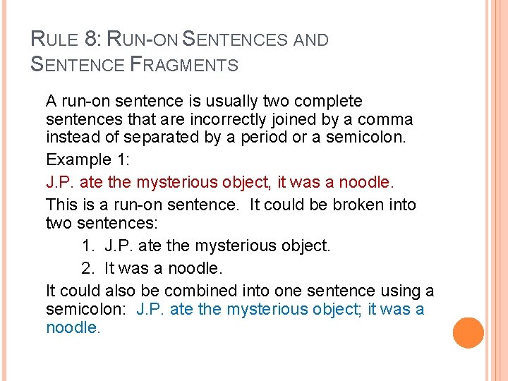 RULE 8: RUN-ON SENTENCES AND SENTENCE FRAGMENTS A run-on sentence is usually two complete