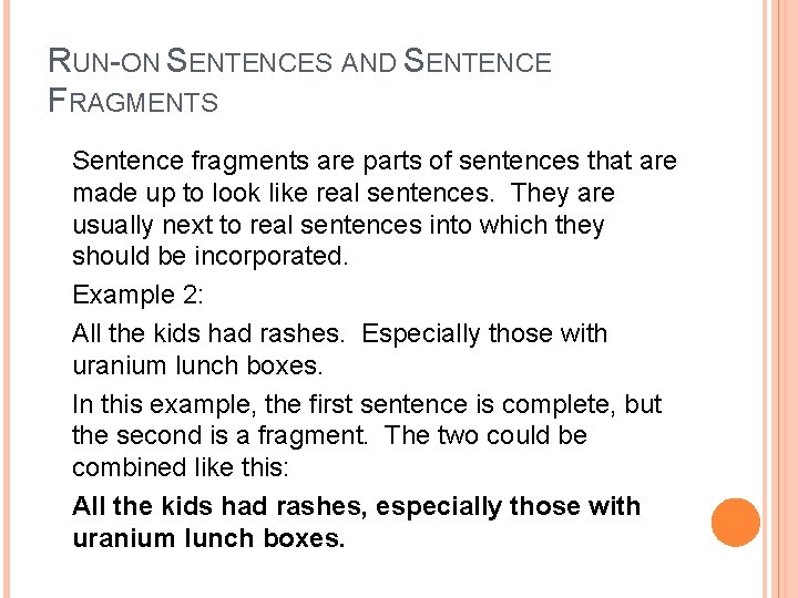 RUN-ON SENTENCES AND SENTENCE FRAGMENTS Sentence fragments are parts of sentences that are made