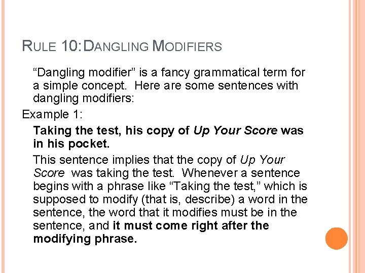 RULE 10: DANGLING MODIFIERS “Dangling modifier” is a fancy grammatical term for a simple