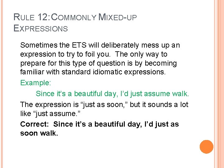 RULE 12: COMMONLY MIXED-UP EXPRESSIONS Sometimes the ETS will deliberately mess up an expression