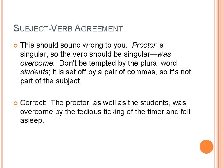 SUBJECT-VERB AGREEMENT This should sound wrong to you. Proctor is singular, so the verb