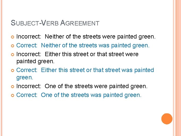 SUBJECT-VERB AGREEMENT Incorrect: Neither of the streets were painted green. Correct: Neither of the