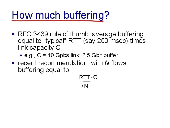 How much buffering? § RFC 3439 rule of thumb: average buffering equal to “typical”