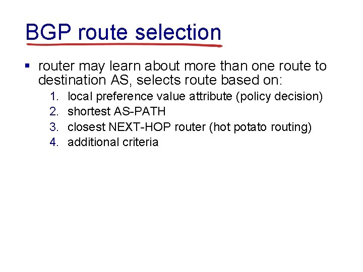 BGP route selection § router may learn about more than one route to destination
