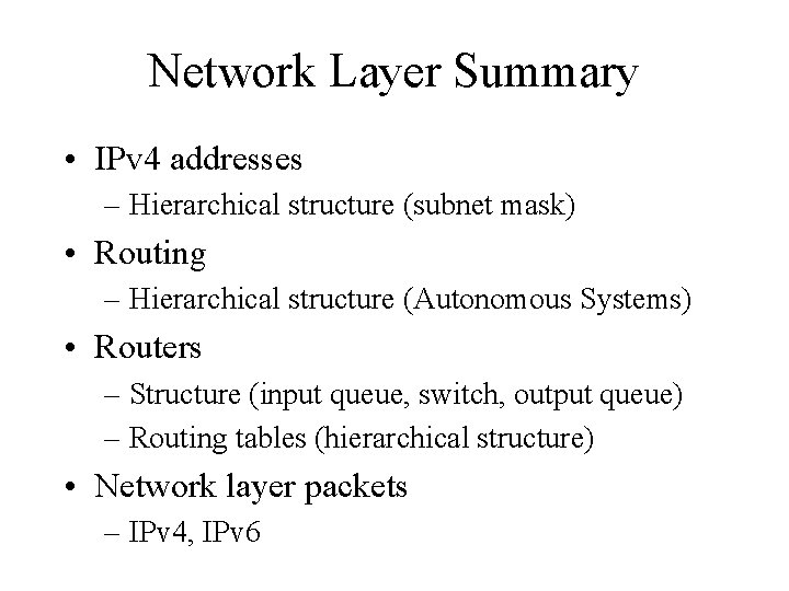 Network Layer Summary • IPv 4 addresses – Hierarchical structure (subnet mask) • Routing