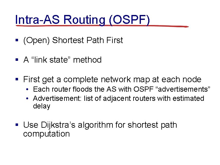 Intra-AS Routing (OSPF) § (Open) Shortest Path First § A “link state” method §