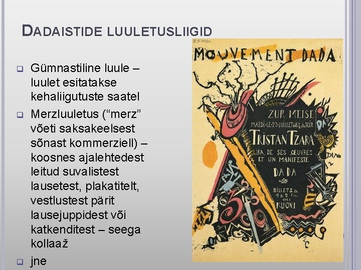 DADAISTIDE LUULETUSLIIGID q q q Gümnastiline luule – luulet esitatakse kehaliigutuste saatel Merzluuletus (“merz”