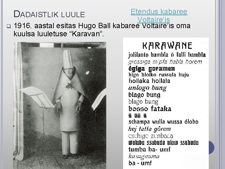 Etendus kabaree Voltaire’is q 1916. aastal esitas Hugo Ball kabaree Voltaire’is oma kuulsa luuletuse