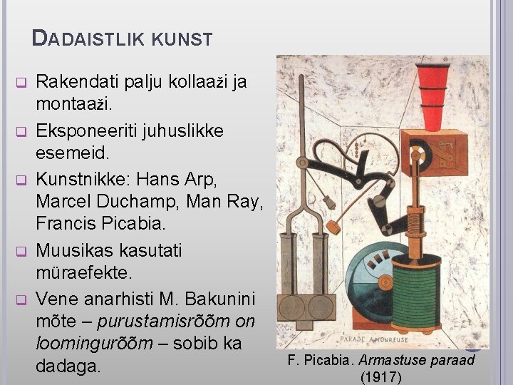 DADAISTLIK KUNST q q q Rakendati palju kollaaži ja montaaži. Eksponeeriti juhuslikke esemeid. Kunstnikke: