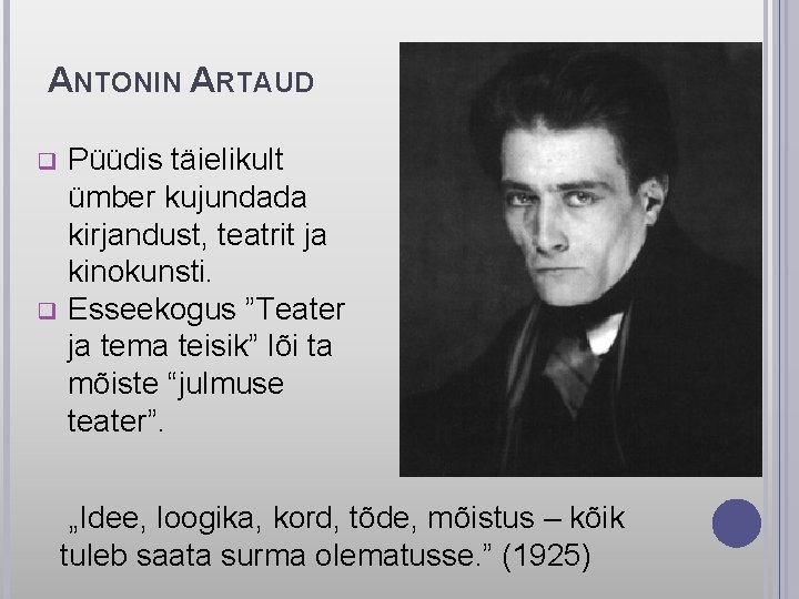 ANTONIN ARTAUD q q Püüdis täielikult ümber kujundada kirjandust, teatrit ja kinokunsti. Esseekogus ”Teater