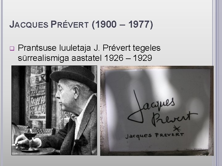 JACQUES PRÉVERT (1900 – 1977) q Prantsuse luuletaja J. Prévert tegeles sürrealismiga aastatel 1926