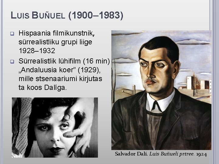 LUIS BUÑUEL (1900– 1983) q q Hispaania filmikunstnik, sürrealistliku grupi liige 1928– 1932 Sürrealistlik