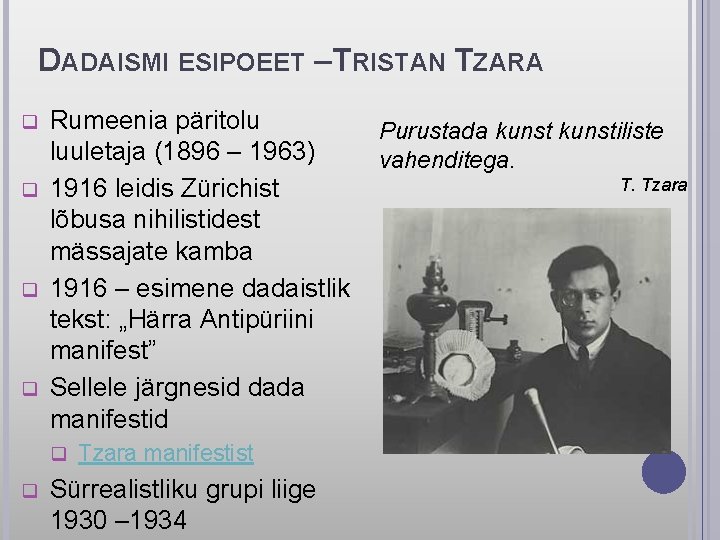 DADAISMI ESIPOEET –TRISTAN TZARA q q Rumeenia päritolu Purustada kunstiliste luuletaja (1896 – 1963)